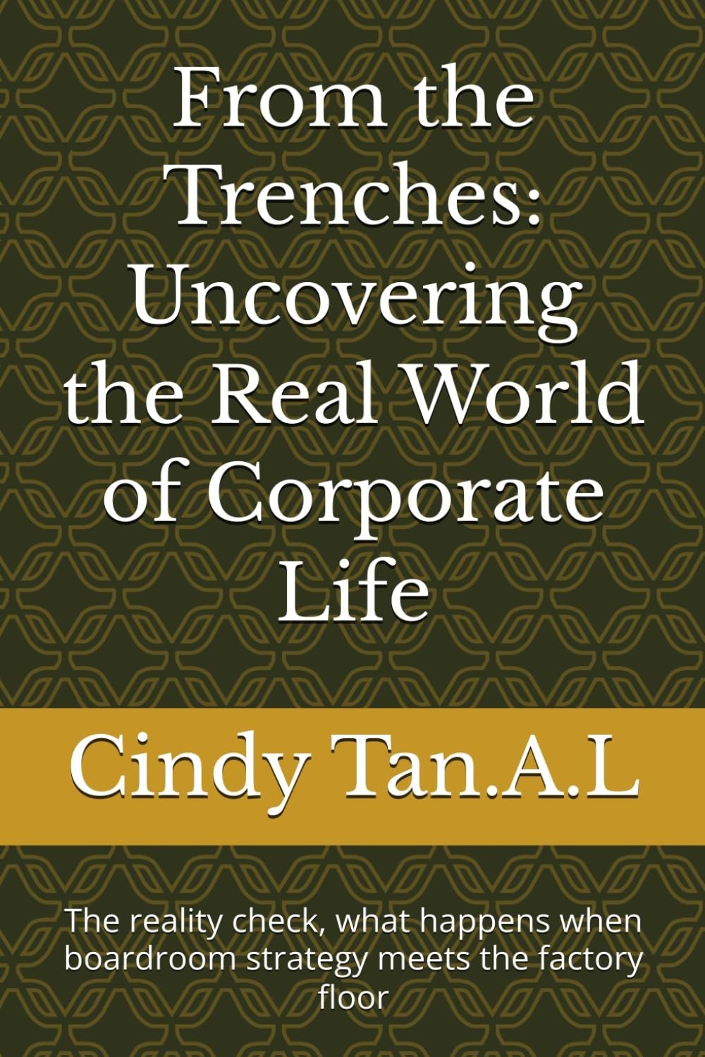 From the Trenches: Uncovering the Real World of Corporate Life: The reality chec