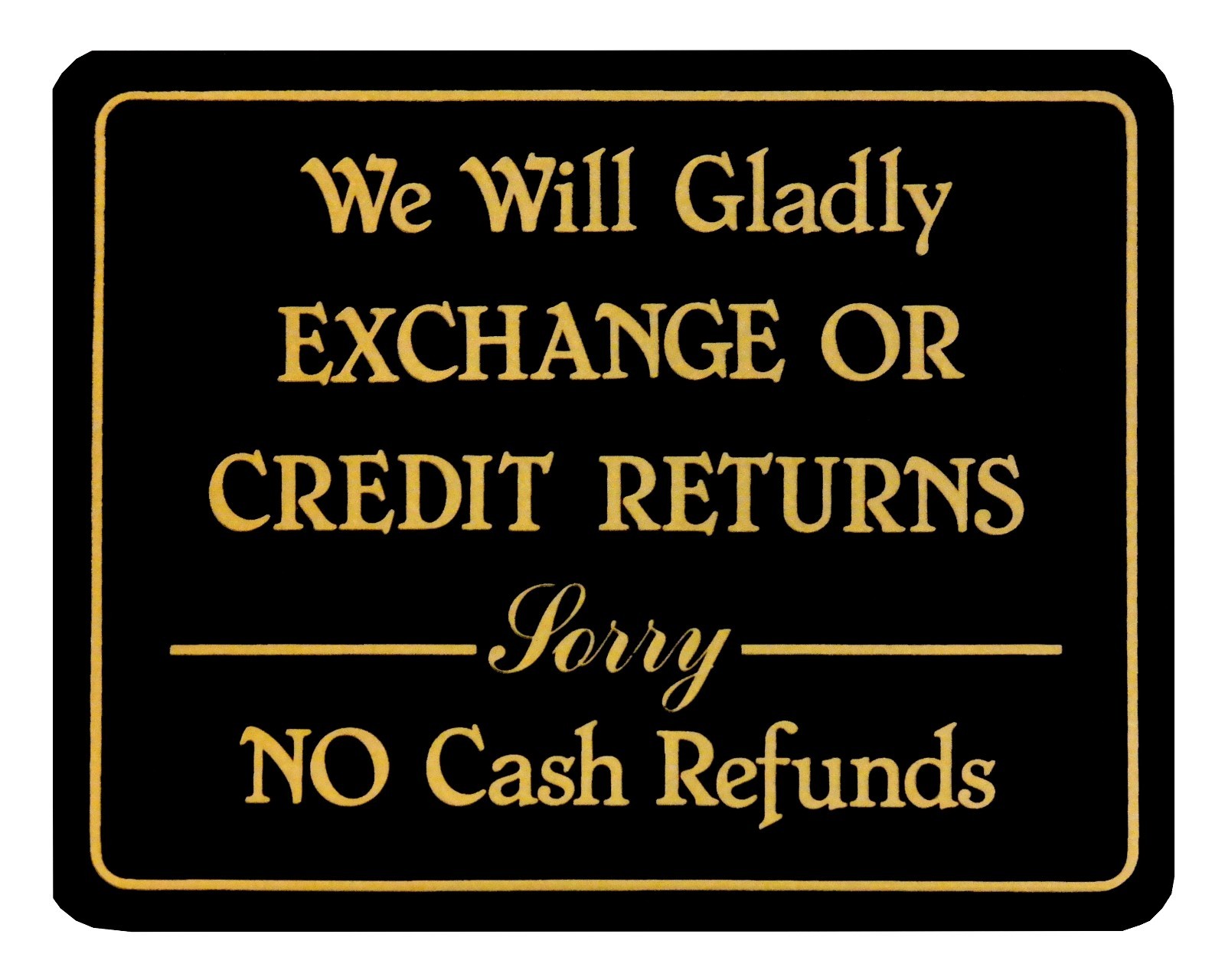 Store Policy Sign We Will Gladly Exchange Or Credit Returns Sorry No Cash Refund