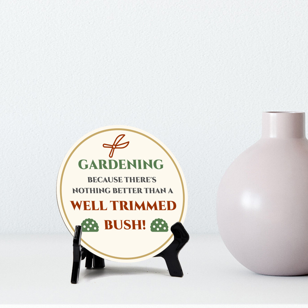 Gardening Because There's Nothing Better Than A Well Trimmed Bush! (5 x 5“)