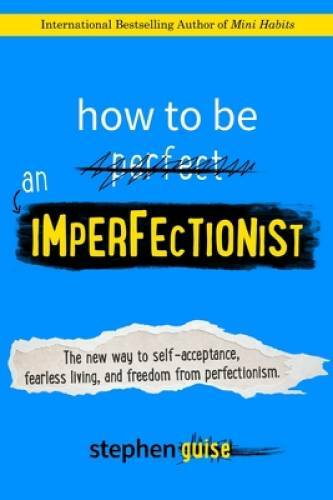 How to Be an Imperfectionist: The New Way to Self-Acceptance, Fearle - VERY GOOD