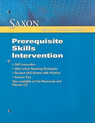 Saxon Math: Prerequisite Skill Intervention: Algebra 1, Geometry, Algebra 2 2009