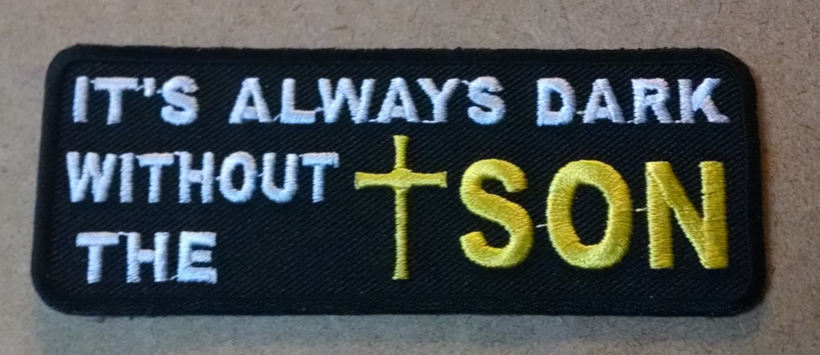 Its Always Dark Without The Son Jesus God Christian Embroidered Biker Patch