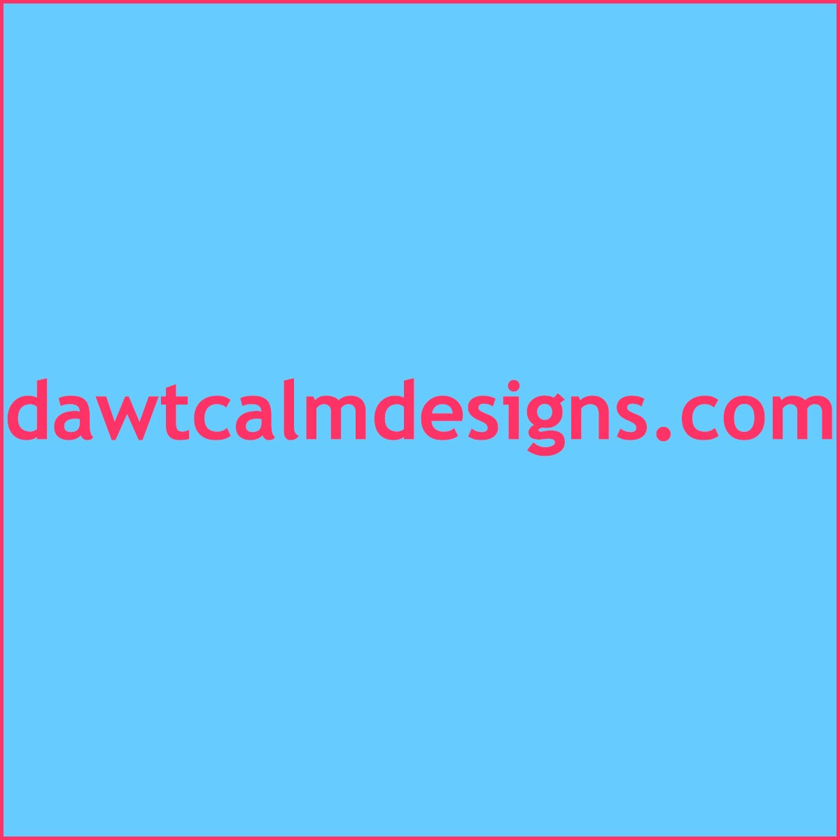 dawtcalmdesigns.com DOMAIN NAME