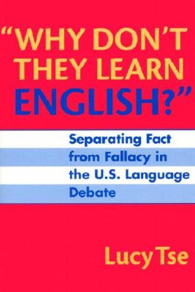 Why Don't They Learn English?: Separating Fact from Fallacy in the U - VERY GOOD