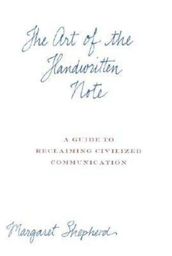 The Art of the Handwritten Note: A Guide to Reclaiming Civilized Commun - GOOD