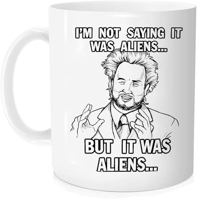 Aliens Mug - I'm Not Saying It Was Aliens But It Was Aliens - Funny UFO Cup 11oz