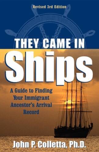 They Came in Ships: Finding Your Immigrant Ancestor's Arrival Record - VERY GOOD