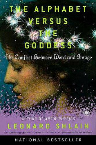 The Alphabet Versus the Goddess: The Conflict Between Word and Image (C - GOOD