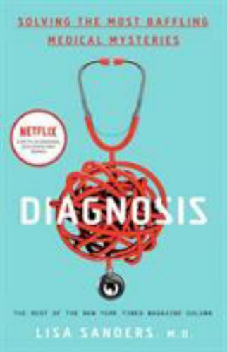 Diagnosis: Solving the Most Baffling Medical Mysteries by Sanders, Lisa