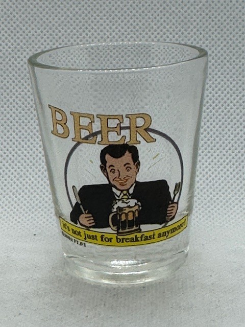 Beer "Its Not Just For Breakfast Anymore" Clear Standard Shot Glass