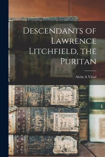 Alvin A Vinal Descendants of Lawrence Litchfield, the Pu (Paperback) (UK IMPORT)