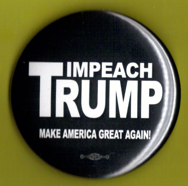 2017 Anti Trump 2.25"/ (Impeach Trump / Make America Great Again) Button(Pin 11)