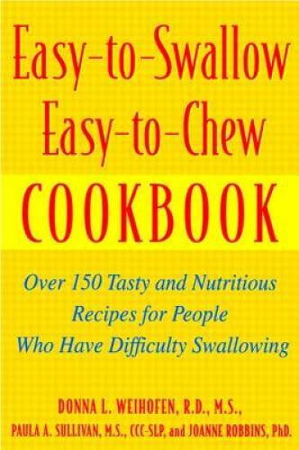 Easy-to-Swallow, Easy-to-Chew Cookbook: Over 150 Tasty and Nutritious Rec - GOOD