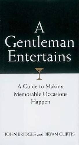 A Gentleman Entertains: A Guide to Making Memorable Occasions Happen - GOOD