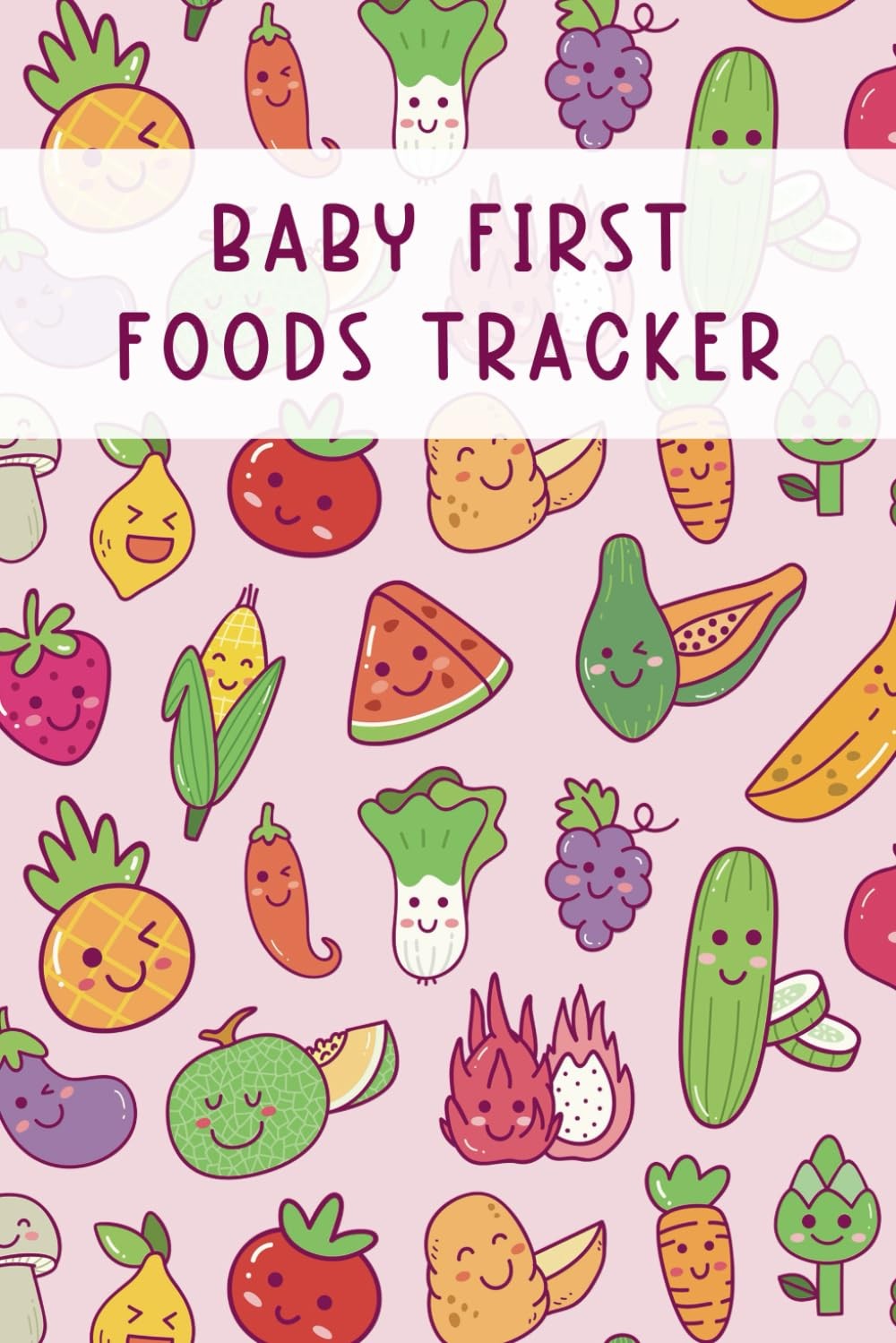 Baby First Foods Tracker: Baby First Foods Log for Tracking Baby First Foods and