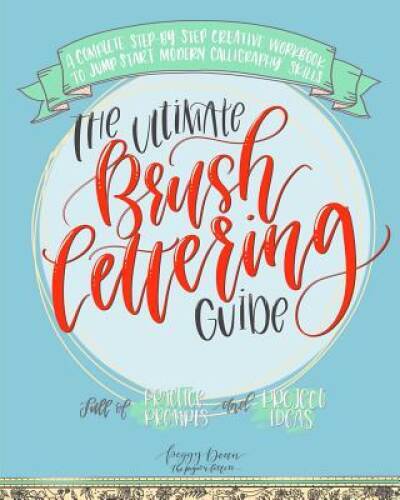 The Ultimate Brush Lettering Guide: A Complete Step-by-Step Creative - VERY GOOD