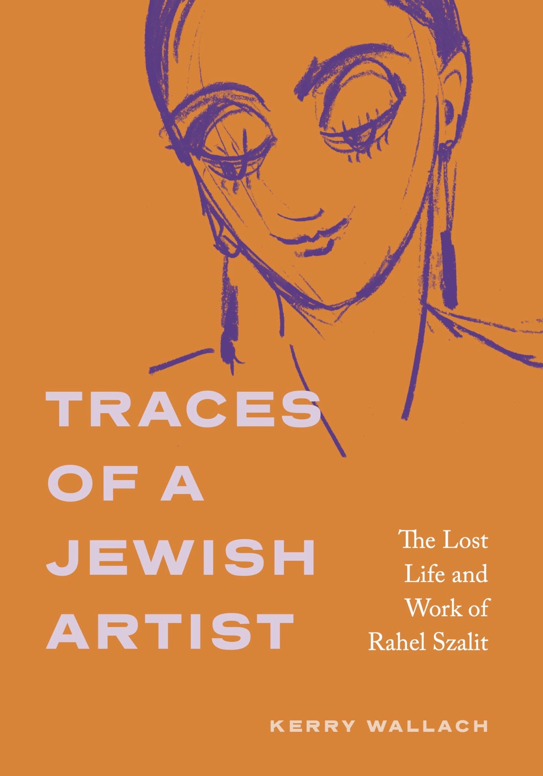 Traces of a Jewish Artist: The Lost Life and Work of Rahel Szalit (Dimyonot: Jew