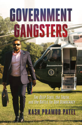 Government Gangsters: The Deep State, the Truth, and the Battle for  - VERY GOOD
