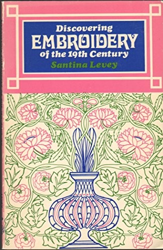 Discovering Embroidery of the Nineteenth Century by Levey, Santina M. Paperback