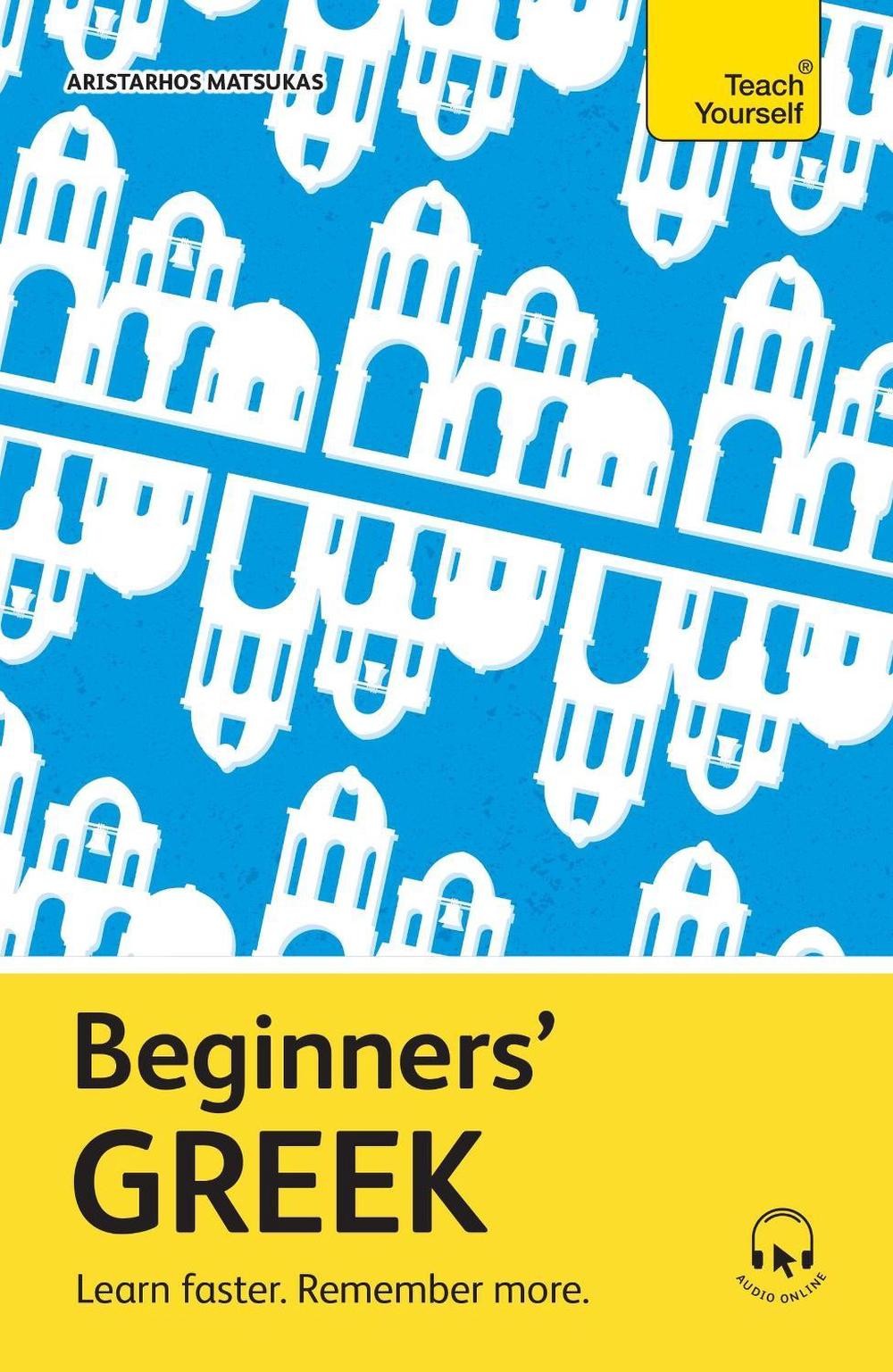 Beginners' Greek: Learn faster. Remember more. by Aristarhos Matsukas Paperback