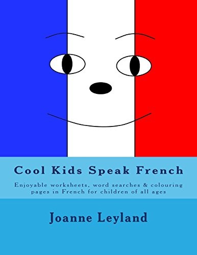 Cool Kids Speak French: Enjoyable worksheets, wordsearches... by Leyland, Joanne
