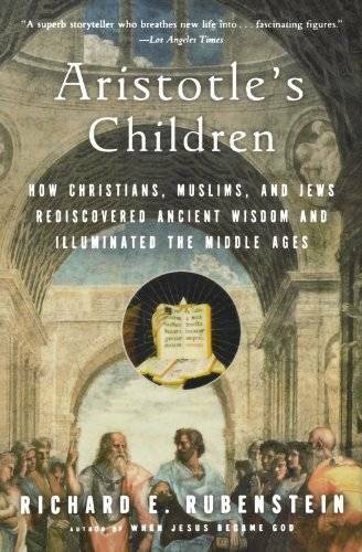 Aristotle's Children: How Christians, Muslims, and Jews Rediscovered Anci - GOOD