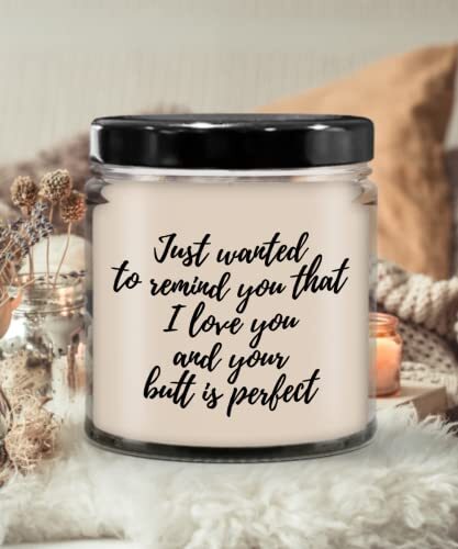 Just Wanted to Remind You That I Love You and Your Butt is Perfect Candle