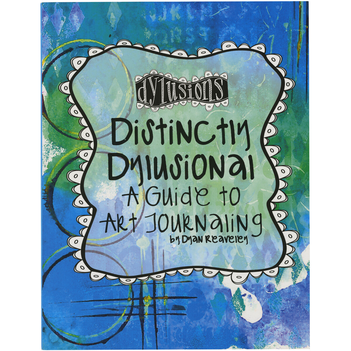 Ranger DYA45113 Distinctly Dylusional - A Guide To Art Journaling-