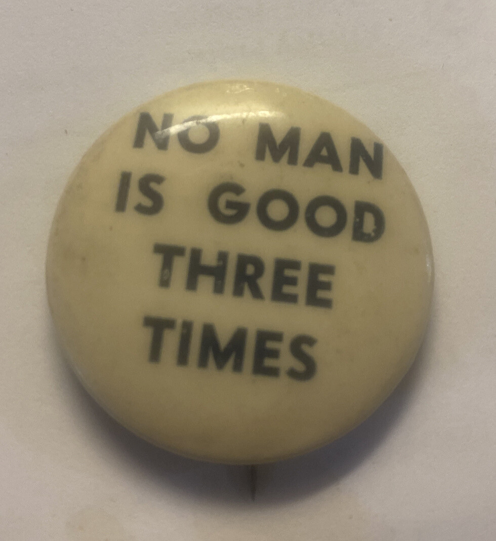 Wendell Willkie No Man Is Good Three Times Pinback Anti-FDR
