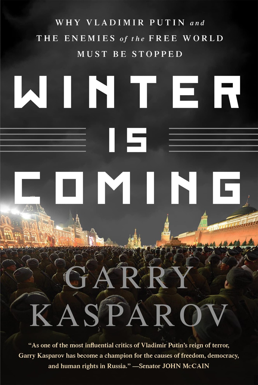 Winter Is Coming: Why Vladimir Putin and the Enemies of the Free World Must Be S