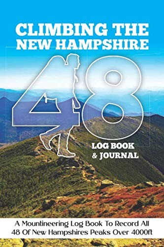 Climbing The New Hampshire 48 Log Book and Journal: Mountaineering Log Book For