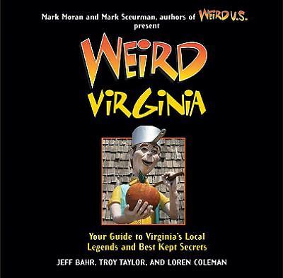 Weird Virginia, Volume 17: Your Guide to Virginia's Local Legends and Best...
