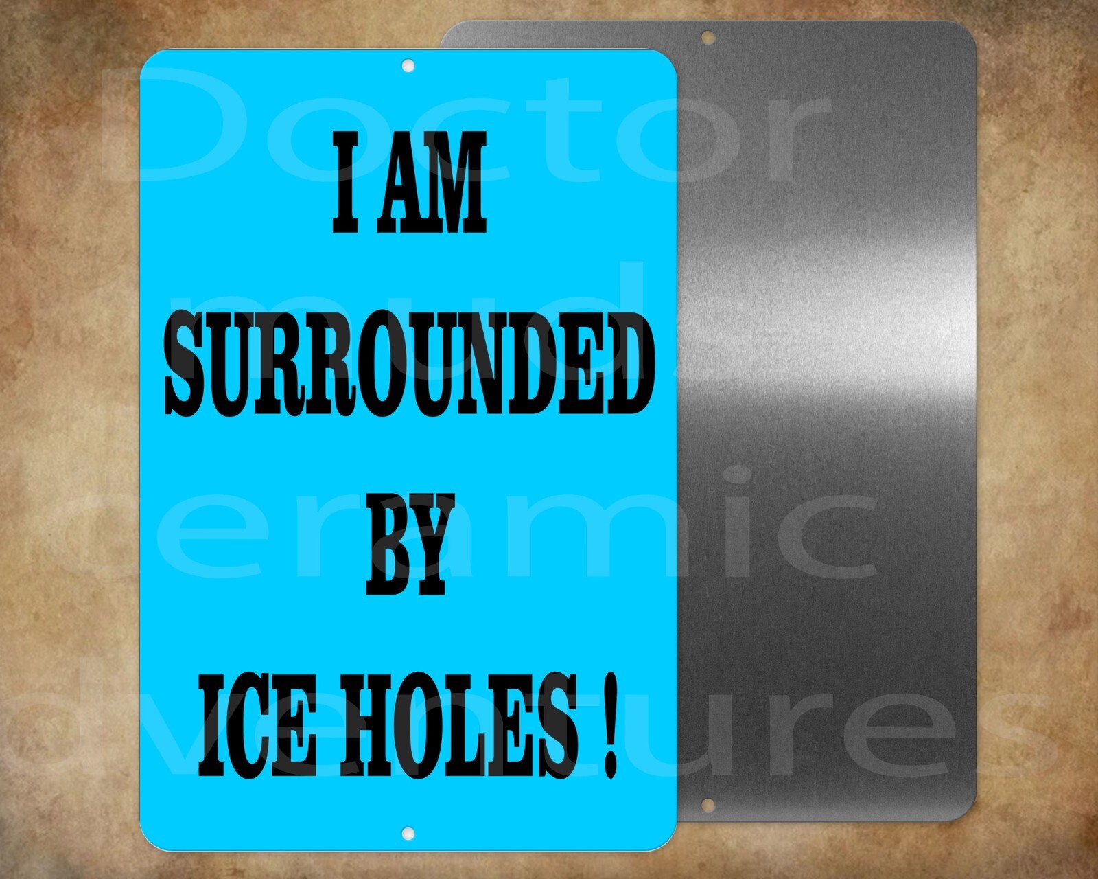 ICE FISHING I am Surrounded by Ice Holes funny Ice Fishing 8 x 12 metal sign