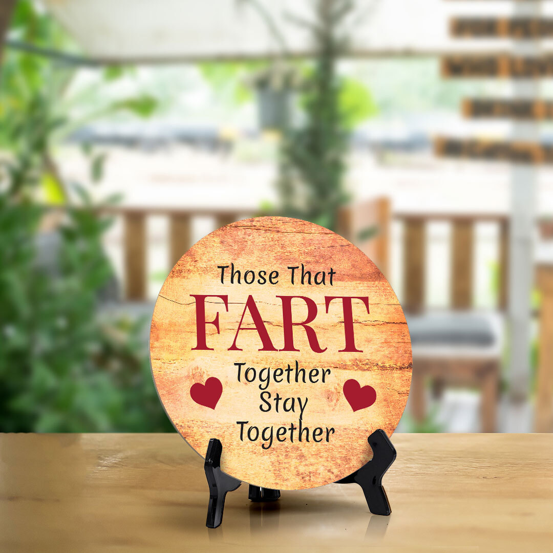 Those That Fart Together Stay Together Circle Table Sign with Acrylic Stand