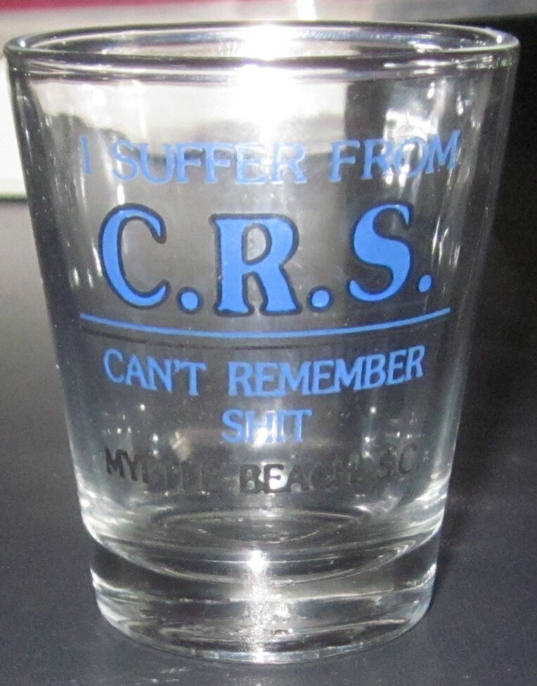 I SUFFER FROM C.R.S. CAN'T REMEMBER SH*T MYRTLE BEACH SHOT GLASS FREE SHIPPING