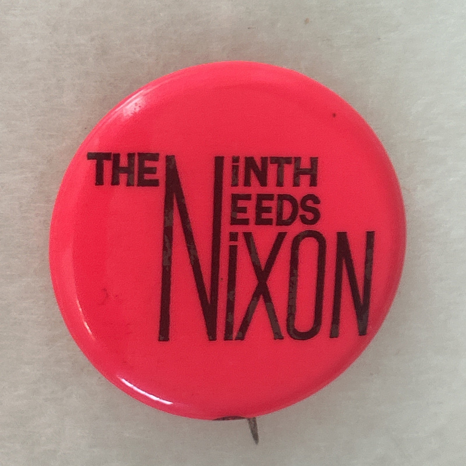 The Ninth Needs Nixon  1 3/4”  pinback button pin