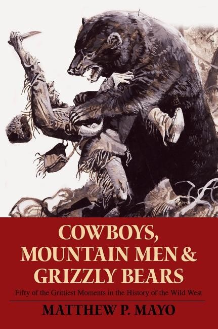 Cowboys, Mountain Men, & Grizzly Bears: Fifty of the Grittiest Moments book-NEW