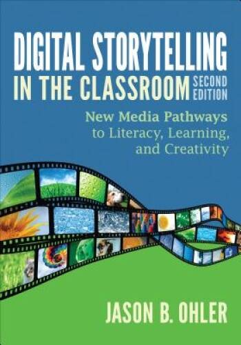 Digital Storytelling in the Classroom: New Media Pathways to Literacy, Le - GOOD