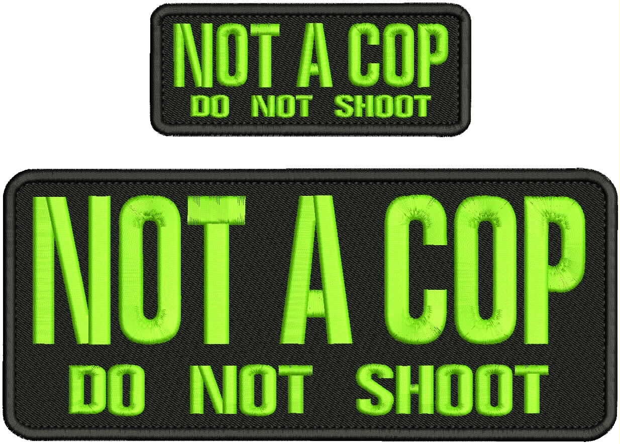 NOT A COP DO NOT SHOOT EMB PATCHES 4X10 AND 2X5 HOOK ON BACK LIME ON BLACK