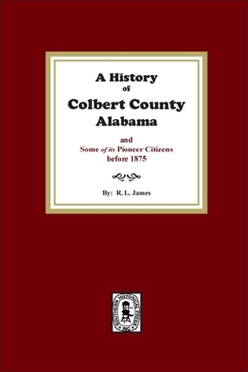 A History of Colbert County, Alabama and some of its pioneer citizens before 187