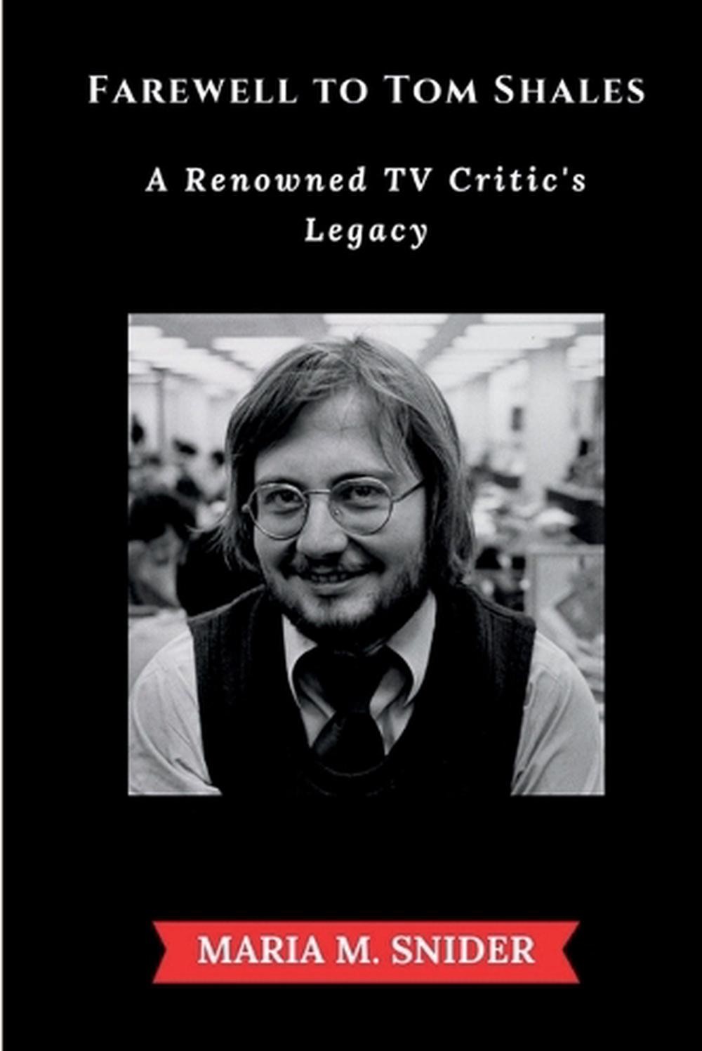 Farewell To Tom Shales: A Renowned TV Critic's Legacy by Maria M. Snider Paperba