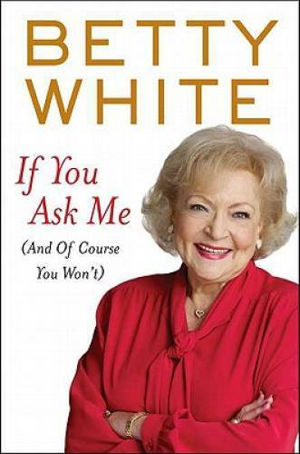 If You Ask Me: (And of Course You Won't) - Hardcover By White, Betty - GOOD