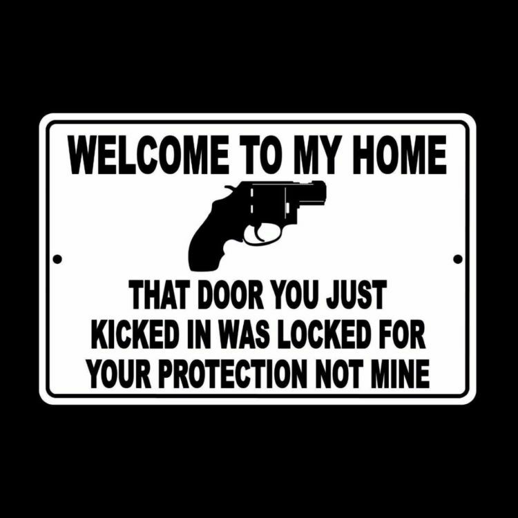 Welcome To My Home Door You Kicked In Was Your Protection Not Mine Sign SSG008