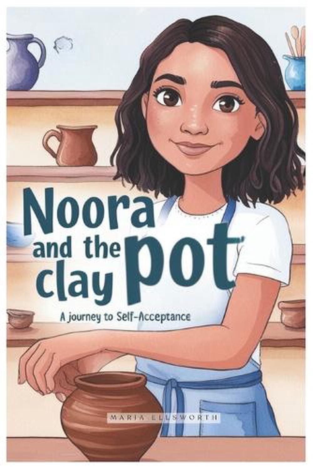 Noora and the Clay Pot: A Journey to Self-Acceptance by Maria Ellsworth Paperbac