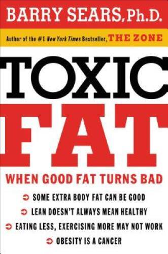 Toxic Fat: When Good Fat Turns Bad - Hardcover By Sears, Barry - GOOD