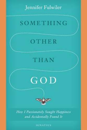 Something Other Than God: How I Passionately Sought Happiness and Acciden - GOOD