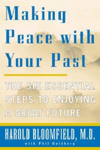 Making Peace with Your Past: The Six Essential Steps to Enjoying a Great - GOOD