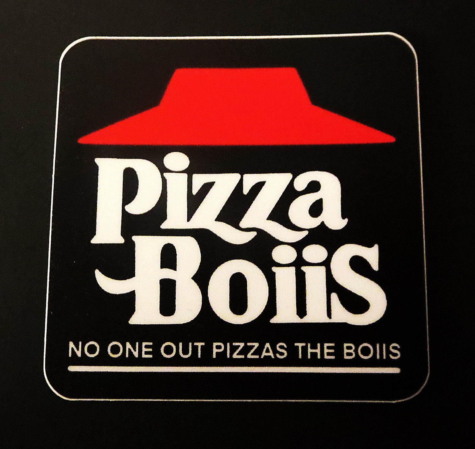 PIZZA BOIIS SLAP NO ONE OUT PIZZAS THE BOIIS PIZZA HUT STICKER FOG WRMFZY GBRS