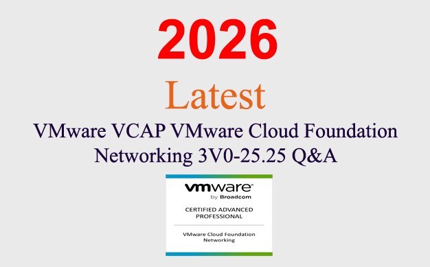 VMware VCAP Cloud Foundation Networking 3V0-25.25 Q&A GUARANTEED(1 month update)