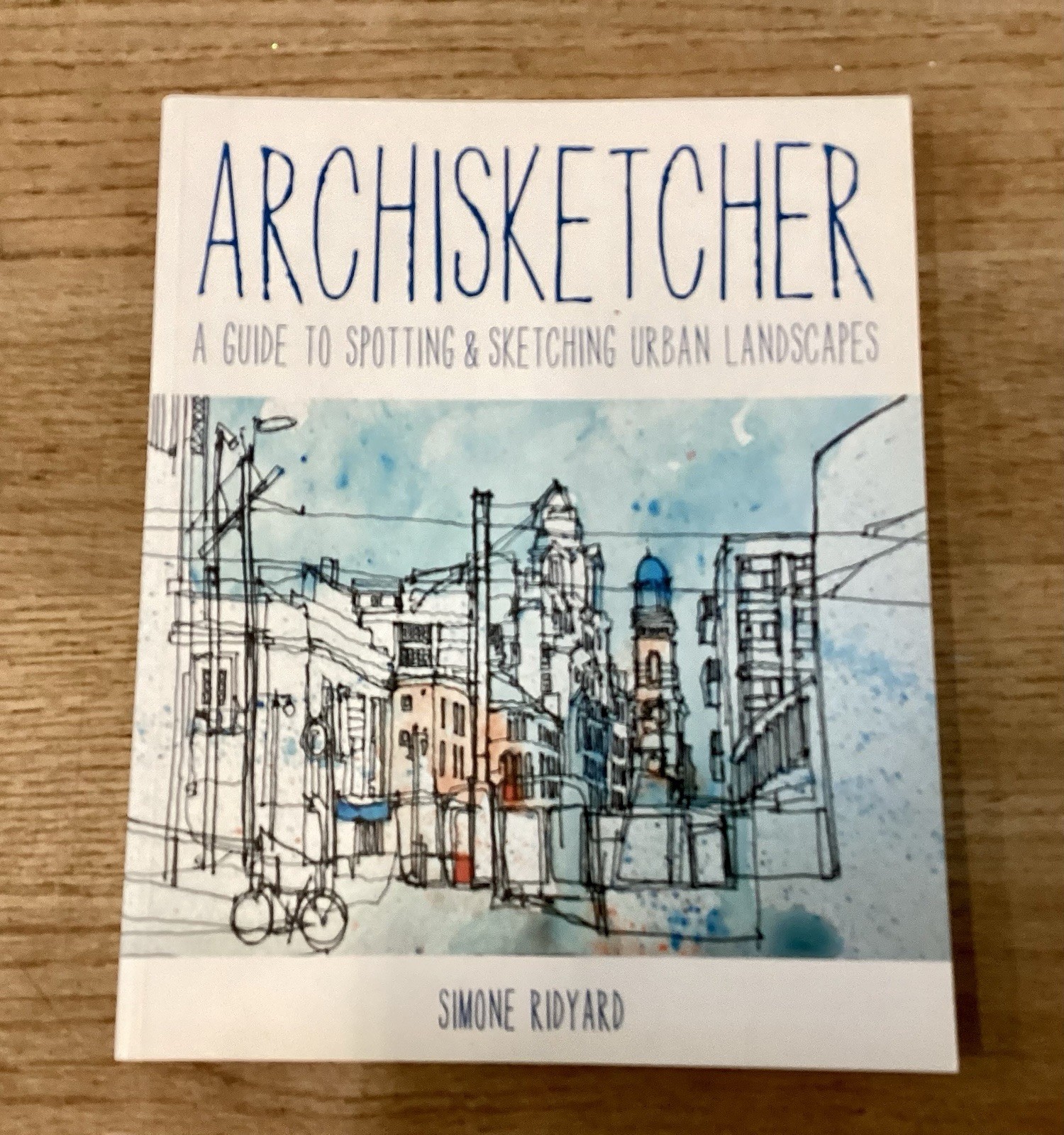 Archisketcher: A Guide to Spotting and Sketching Urban Landscapes Simone Ridyard